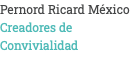 Pernord Ricard México Creadores de Convivialidad