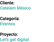 Cliente: Cetelem México Categoría: Eventos Proyecto: Let's get digital